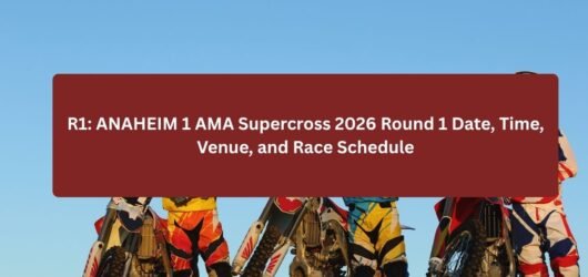 R1: ANAHEIM 1 AMA Supercross 2026 Round 1 Date, Time, Venue, and Race Schedule